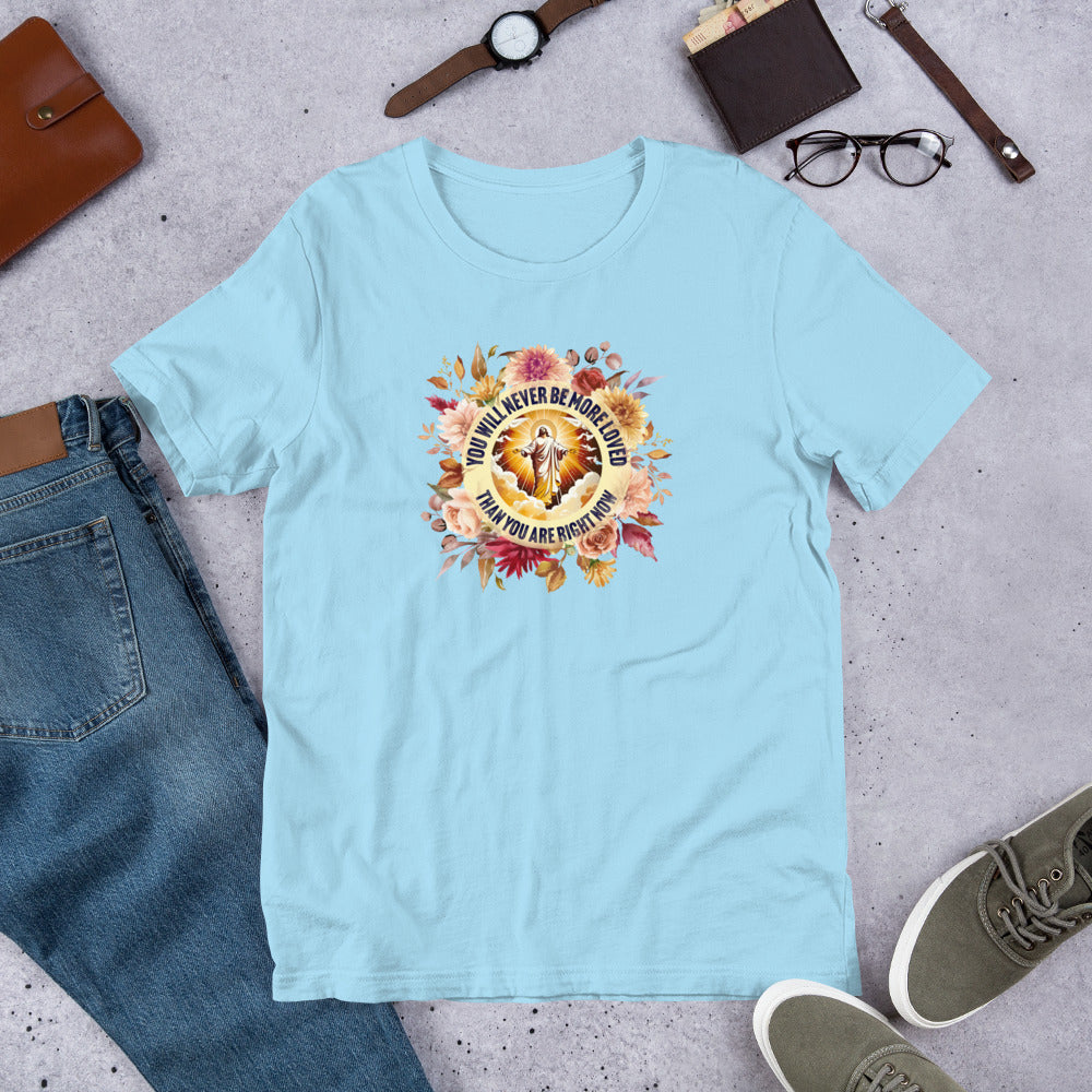 You've Never Been More Loved Unisex Tee