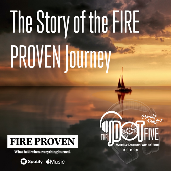 The Story of the Fire Proven Journey