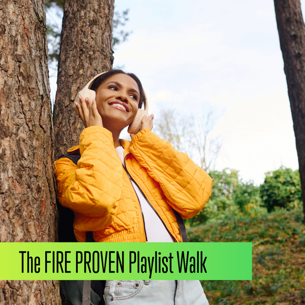 The FIRE PROVEN Playlist Walk