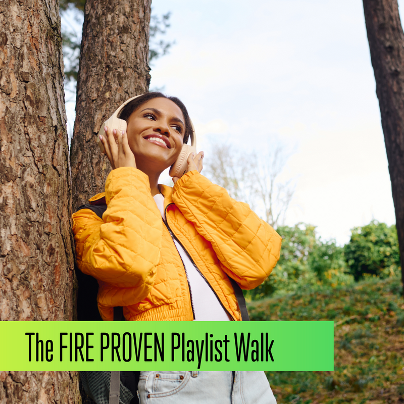 The FIRE PROVEN Playlist Walk