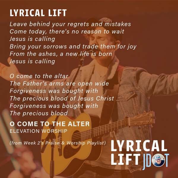 Lyrical Lift: O Come To The Alter