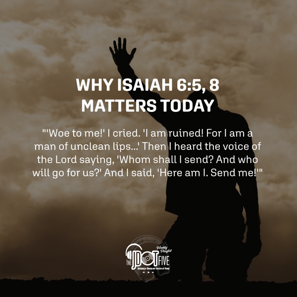 Why Isaiah 6:5, 8 Matters Today