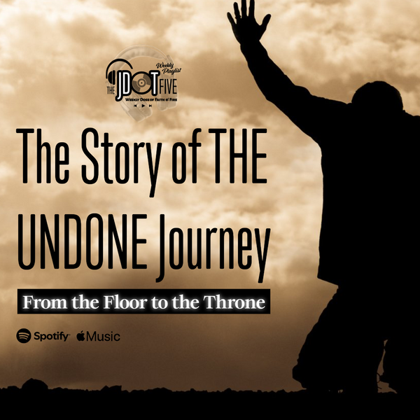 The Story of THE UNDONE Journey