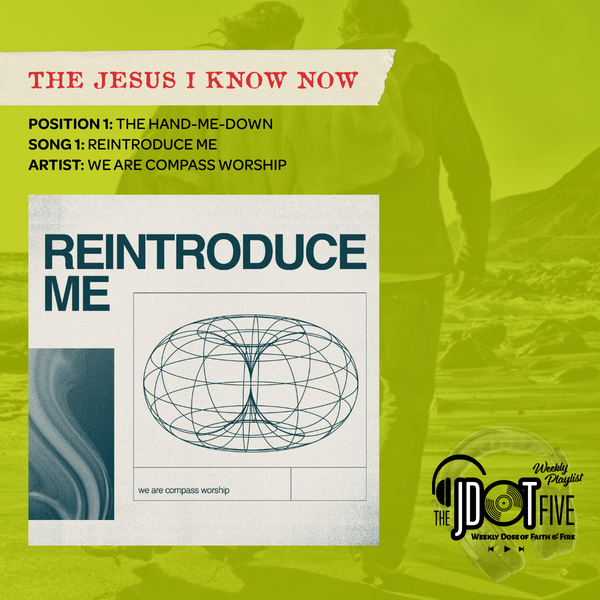 Position 1 - The hand-Me-Down - "Reintroduce Me" by We Are Compass Worship