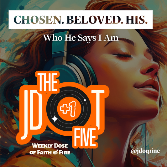 The JDOT Five: Chosen. Beloved. His.