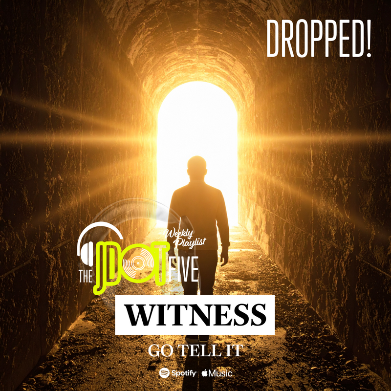 DROPPED - The JDOT Five: WITNESS - Go Tell It!