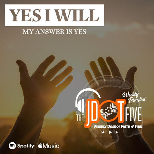 The JDOT Five: YES I WILL