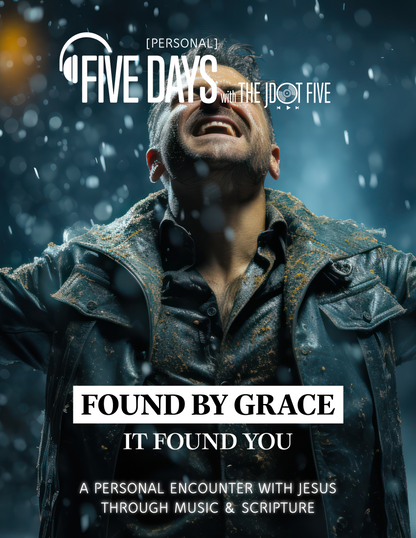 FIVE DAYS with The JDOT Five: FOUND BY GRACE Personal Encounter Guide