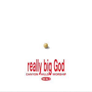 Really Big God — Canyon Hills Worship