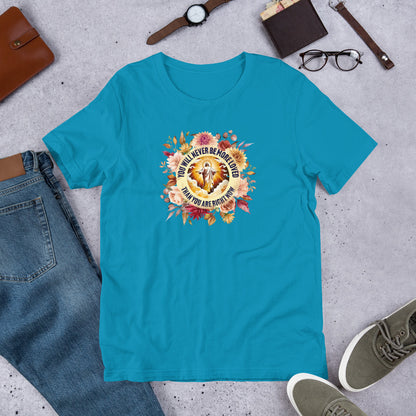 You've Never Been More Loved Unisex Tee