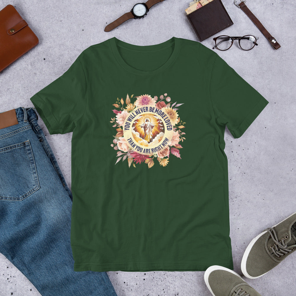 You've Never Been More Loved Unisex t-shirt