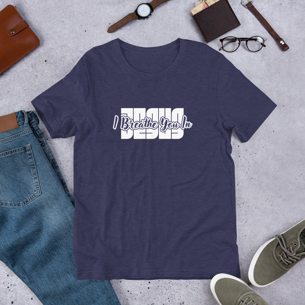 I Breathe You In Unisex Tee
