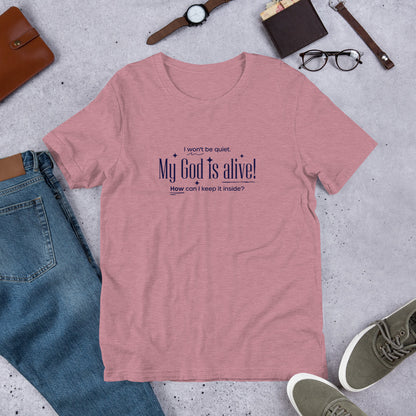 My God is Alive Unisex Tee
