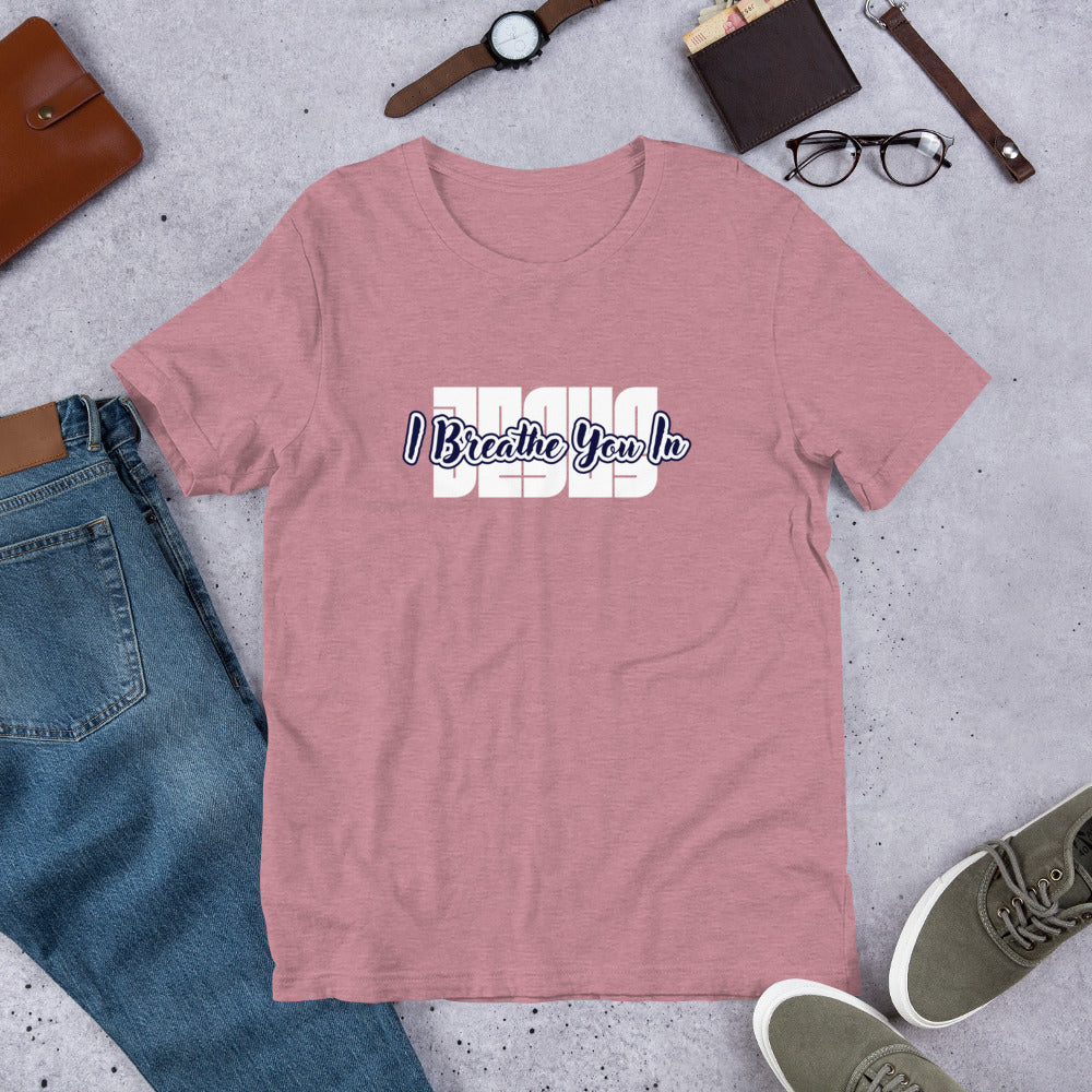 I Breathe You In Unisex Tee