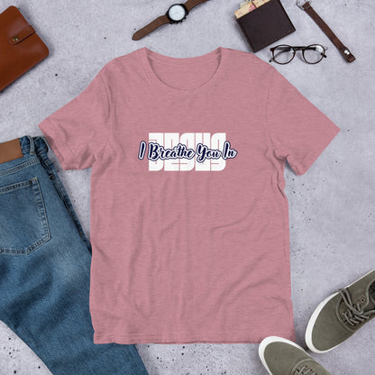 I Breathe You In Unisex Tee