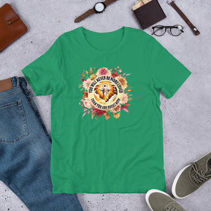 You've Never Been More Loved Unisex t-shirt