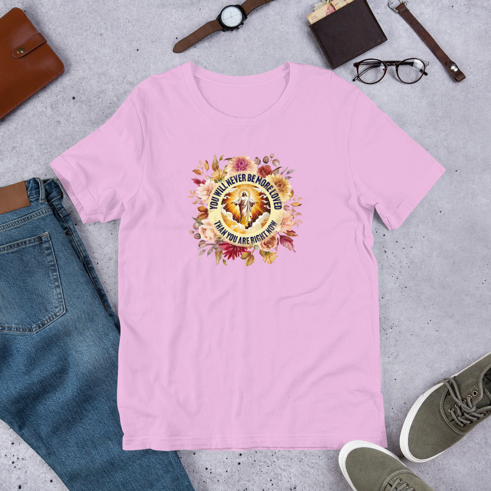 You've Never Been More Loved Unisex Tee