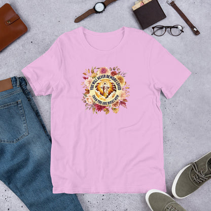 You've Never Been More Loved Unisex Tee