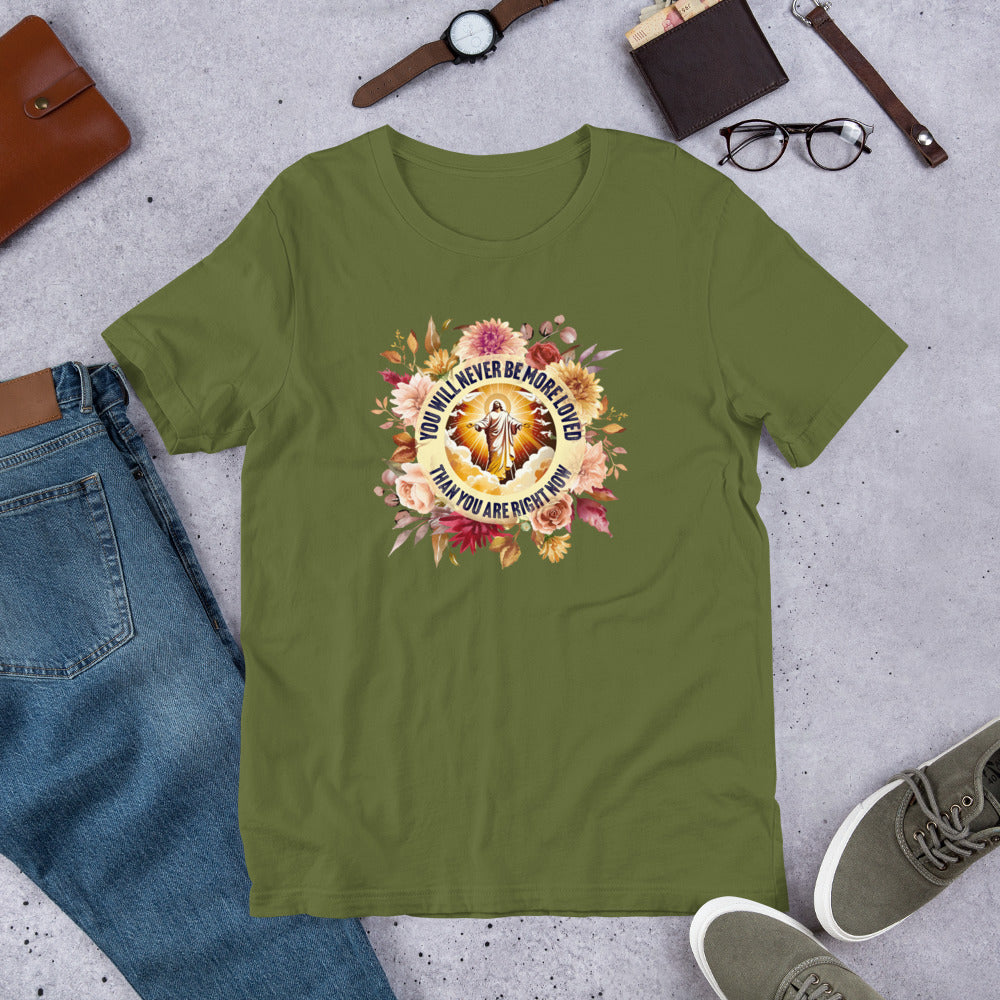 You've Never Been More Loved Unisex t-shirt