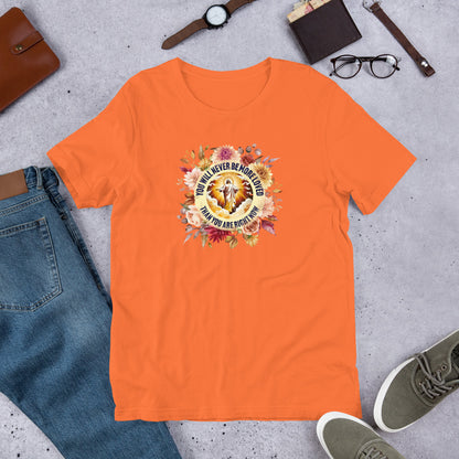 You've Never Been More Loved Unisex Tee