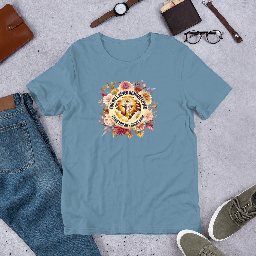 You've Never Been More Loved Unisex Tee