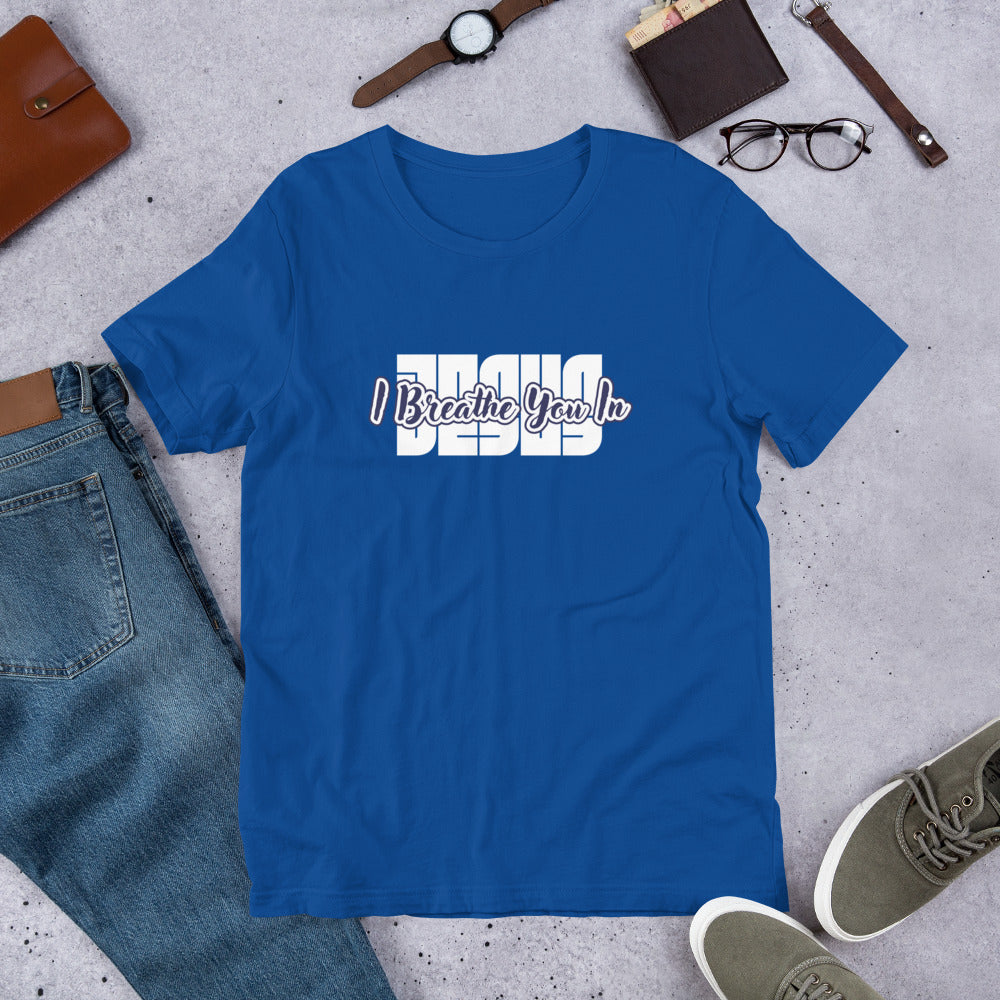 I Breathe You In Unisex Tee