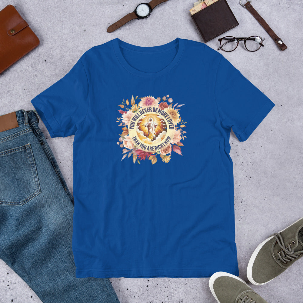 You've Never Been More Loved Unisex Tee